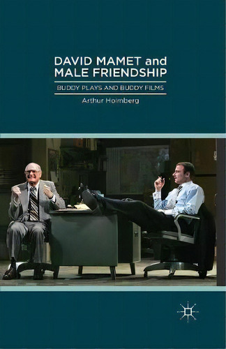 David Mamet And Male Friendship, De Arthur Holmberg. Editorial Palgrave Macmillan, Tapa Blanda En Inglés