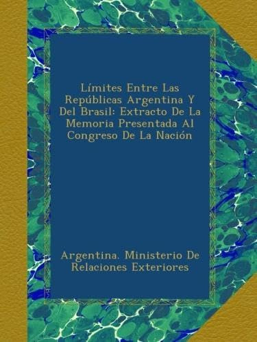 Libro: Límites Entre Las Repúblicas Argentina Y Del Brasil: