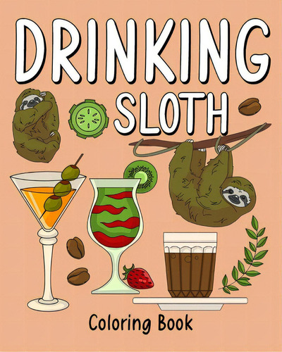 Drinking Sloth Coloring Book: Coloring Books For Adult, Zoo Animal Painting Page With Coffee And ..., De Paperland. Editorial Blurb Inc, Tapa Blanda En Inglés