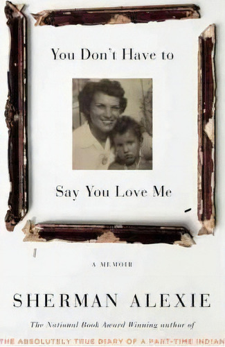 You Don't Have To Say You Love Me, De Sherman Alexie. Editorial Little Brown Company, Tapa Dura En Inglés