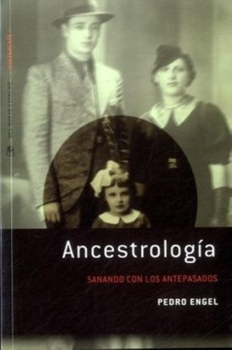 Ancestrologia. Sanando Con Los Antepasados - Pedro Engel