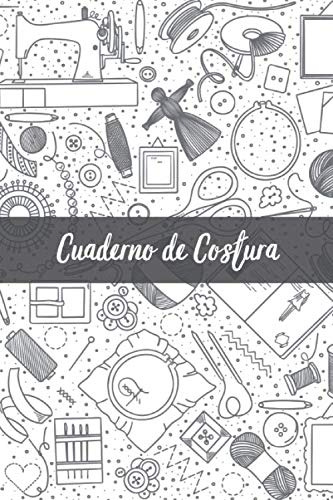 Cuaderno De Costura: Registra Tus Proyectos Ideas Y Patrones