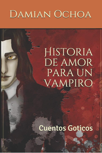 Libro: Historia De Amor Para Un Vampiro: Cuentos Goticos (sp