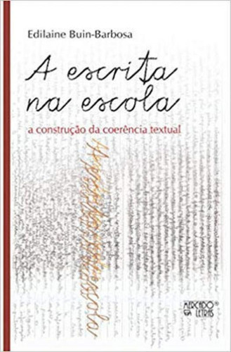 A Escrita Na Escola: A Construção Da Coerência Textual, De Buin-barbosa, Edilaine. Editora Mercado De Letras, Capa Mole Em Português