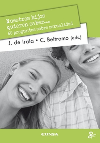 Nuestros Hijos Quieren Saber...60 Preguntas Sobre Sexualidad, De Jokin De Irala. Editorial Eunsa En Español