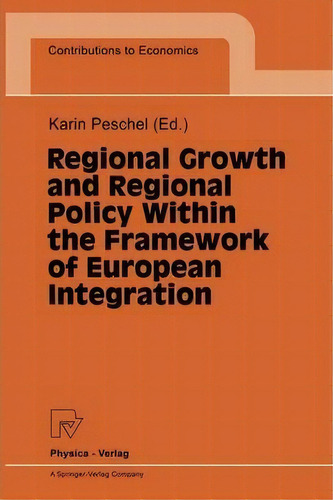 Regional Growth And Regional Policy Within The Framework Of European Integration, De Karin Peschel. Editorial Springer Verlag Berlin Heidelberg Gmbh Co Kg, Tapa Blanda En Inglés