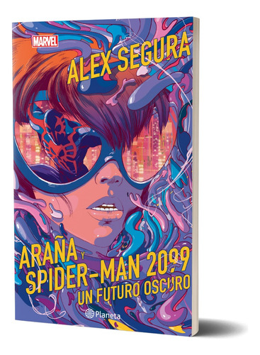 Araña Y Spider-man 2099. Un Futuro Oscuro Alex Segura