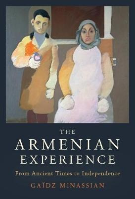 The Armenian Experience : From Ancient Times To Independe...