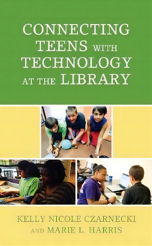 Connecting Teens With Technology At The Library, De Kelly Nicole Czarnecki. Editorial Rowman & Littlefield, Tapa Blanda En Inglés