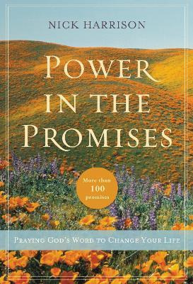 Power In The Promises : Praying God's Word To Change Your...