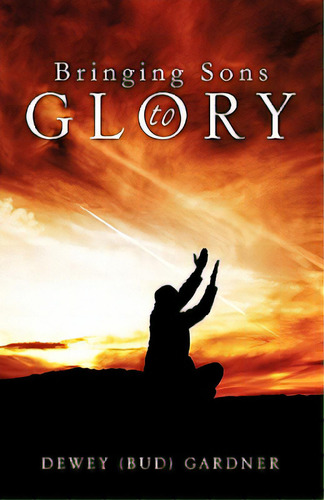 Bringing Son's To Glory, De Gardner, Dewey (bud). Editorial Xulon Pr, Tapa Blanda En Inglés