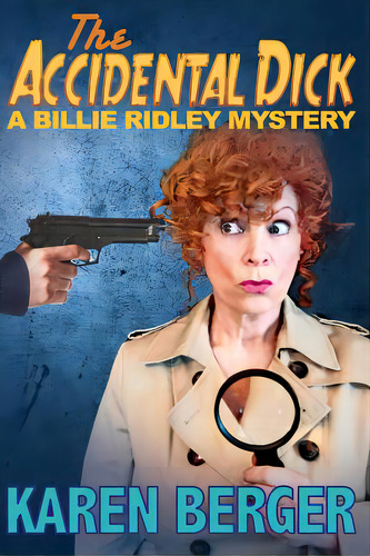 The Accidental Dick: A Billie Ridley Mystery, De Berger, Karen. Editorial Createspace, Tapa Blanda En Inglés
