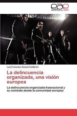 La Delincuencia Organizada, Una Vision Europea - Luis Fra...