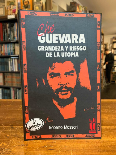 Che Guevara, Grandeza Y Riesgo De La Utopía, Roberto Massari