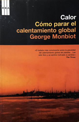 Calor, Cómo Parar El Calentamiento Global, George Monbiot