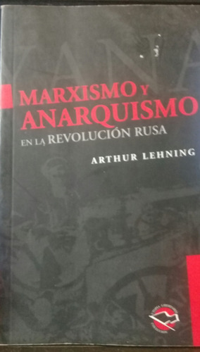 Arthur Lehning / Marxismo Y Anarquismo En La Revolución Rusa