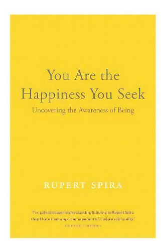 You Are The Happiness You Seek : Uncovering The Awareness Of Being, De Rupert Spira. Editorial New Harbinger Publications, Tapa Blanda En Inglés