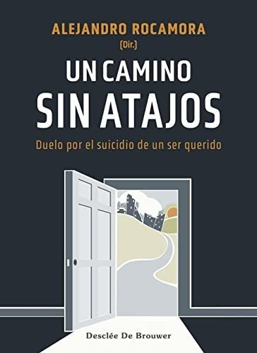 Un Camino Sin Atajos Duelo Por El Suicidio De Un Ser Querido