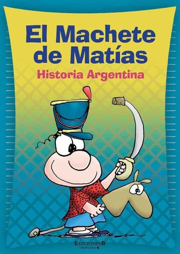 Machete De Matias, El - Historia Argentina, De Sendra, Fernando. Editorial Edic.b En Español