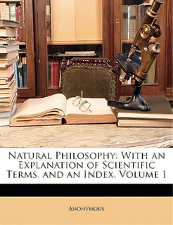 Natural Philosophy: With An Explanation Of Scientific Terms, And An Index, Volume 1, De Anonymous. Editorial Nabu Pr, Tapa Blanda En Inglés