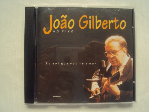 Cd Joao Gilberto Eu Sei Que Vou Te Amar Ao Vivo