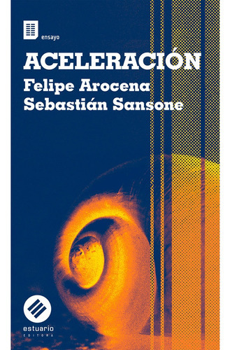 Aceleracion, de Felipe Arocena / Sebastian Sansone. Editorial Estuario, tapa blanda, edición 1 en español