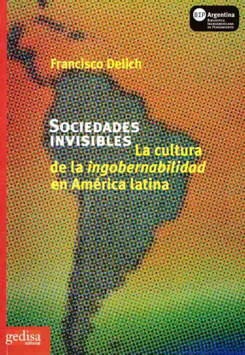Sociedades invisibles: La cultura de la ingobernabilidad en América Latina, de Delich, Francisco. Serie Bip Editorial Gedisa en español, 2007