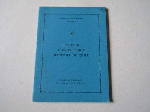 Latorre Y La Vocacion Maritima De Chile Oscar Espinosa M.