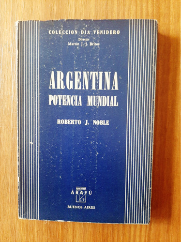 Argentina Potencia Mundial. Roberto J. Noble