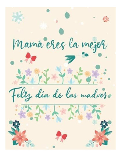 Libro: Mamá Eres La Mejor : Feliz Día De Las Madres: Un Pa