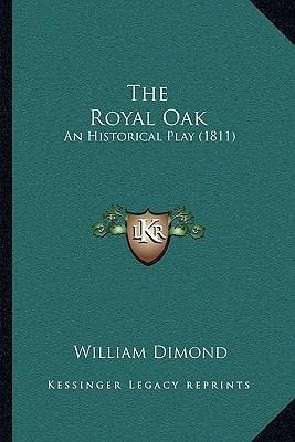 The Royal Oak : An Historical Play (1811) - William Dimond