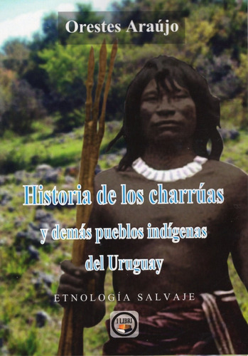 Libro: Historia De Los Charrúas Y Demás Pueblos Indígenas