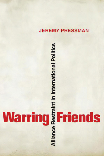 Warring Friends: Alliance Restraint In International Politics, De Pressman, Jeremy. Editorial Cornell Univ Pr, Tapa Dura En Inglés