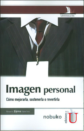 Imagen Personal. Cómo Mejorarla, Sostenerla O Revertirla, De Rosario Jijena Sánchez. Serie 9587620733, Vol. 1. Editorial Ediciones De La U, Tapa Blanda, Edición 2012 En Español, 2012