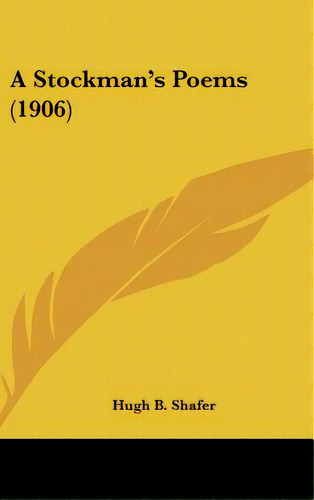 A Stockman's Poems (1906), De Shafer, Hugh B.. Editorial Kessinger Pub Llc, Tapa Dura En Inglés