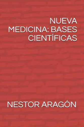 Nueva Medicina : Bases Cient Ficas, De Nestor Manuel Aragon. Editorial Tahiel, Tapa Blanda En Español