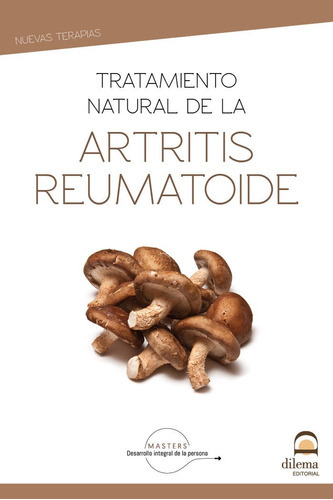 Tratamiento Natural De La Artritis Reumatoide, de Desarrollo integral de la persona, Masters. Editorial EDITORIAL DILEMA, tapa blanda en español