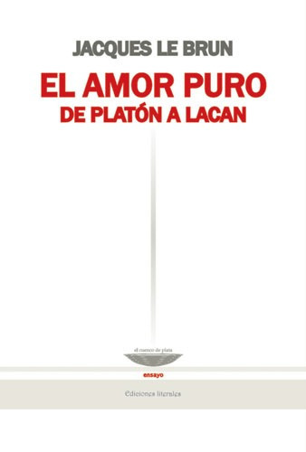 El Amor Puro - De Platón A Lacan, De Le Brun. Editorial El Cuenco De Plata, Tapa Blanda En Español