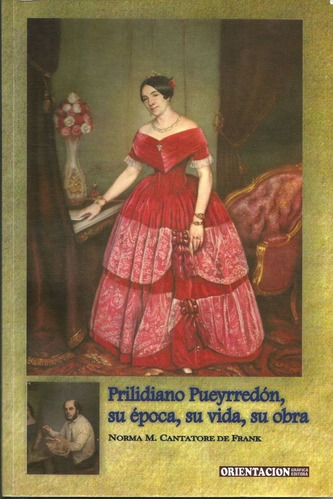 Cantatore: Prilidiano Pueyrredón, Su Época, Su Vida, Su Obra