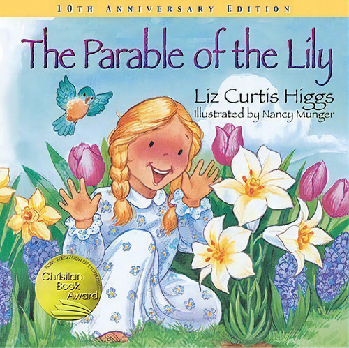 The Parable Of The Lily : Special 10th Anniversary Edition, De Liz Curtis Higgs. Editorial Tommy Nelson, Tapa Dura En Inglés