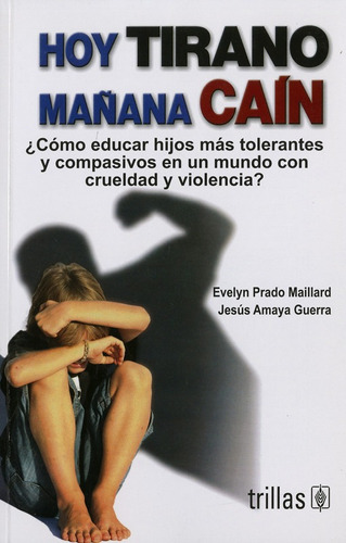 Hoy Tirano Mañana Cain: ¿como Educar Hijos Mas Tolerantes Y