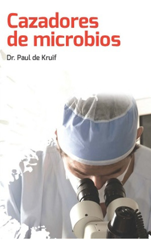 Cazadores De Microbios / Autor Paul De Kruif