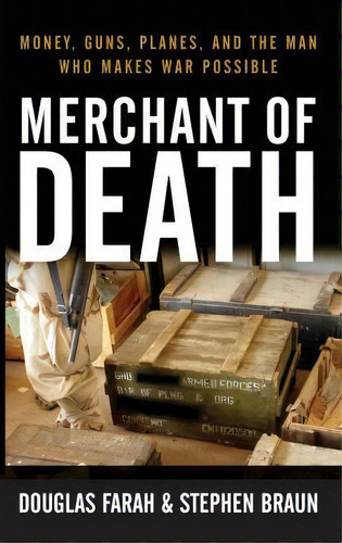 Merchant Of Death : Money, Guns, Planes, And The Man Who Makes War Possible, De Douglas Farah. Editorial Wiley, Tapa Dura En Inglés