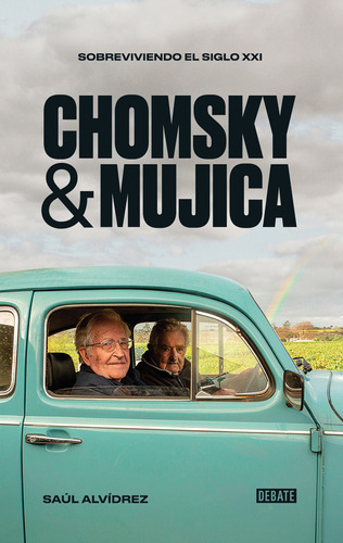 Chomsky & Mujica: Sobreviviendo Al Siglo Xxi, De Saúl Alvídrez., Vol. 1.0. Editorial Debate, Tapa Blanda, Edición 1 En Español, 2023