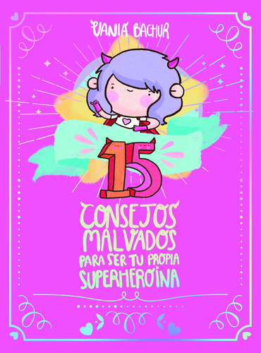 15 Consejos malvados para ser tu propia superheroina, de Bachur, Vania. Ficción Trade Juvenil, vol. 0.0. Editorial Altea, tapa blanda, edición 1.0 en español, 2019