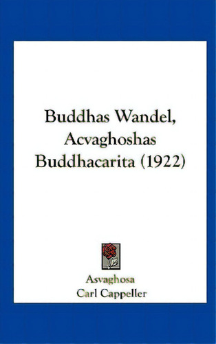 Buddhas Wandel, Acvaghoshas Buddhacarita (1922), De Asvaghosa. Editorial Kessinger Pub Llc, Tapa Dura En Inglés