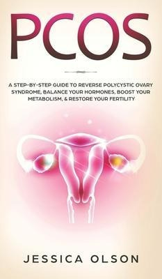 Pcos : A Step-by-step Guide To Reverse Polycystic Ovary S...