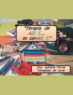 Libro Terapia De Arte Es... Sanarte - Dra Adriana Torres