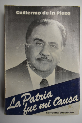 La Patria Fue Mi Causa Guillermo De La Plaza Firmado C61 (Usado)