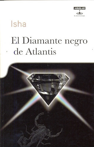 EL DIAMANTE NEGRO DE ATLANTIS, de Isha. Serie N/a, vol. Volumen Unico. Editorial Aguilar, tapa blanda, edición 1 en español, 2009